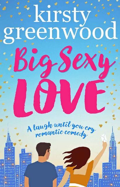 Big Sexy Love: The laugh out loud romantic comedy that everyone's raving about, Kirsty Greenwood