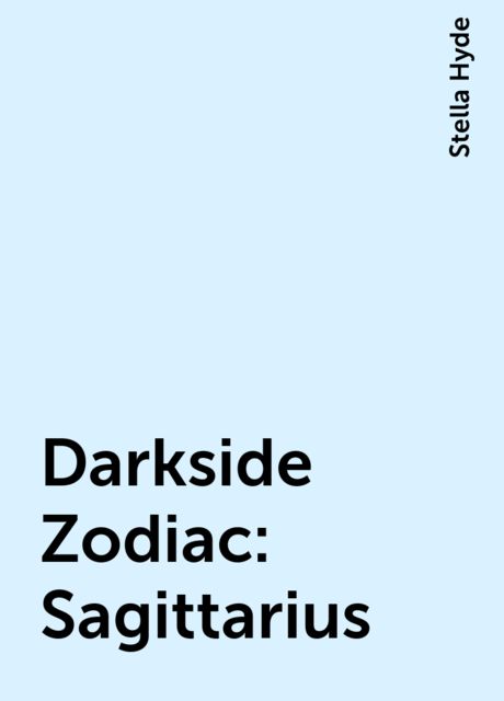 Darkside Zodiac: Sagittarius, Stella Hyde