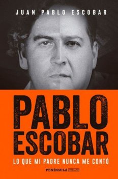 Pablo Escobar. Lo que mi padre nunca me contó, Juan Pablo Escobar