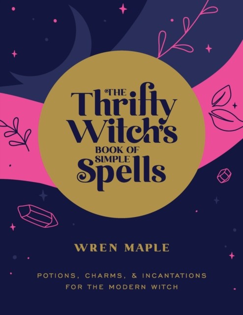 The Thrifty Witch's Book of Simple Spells, Wren Maple