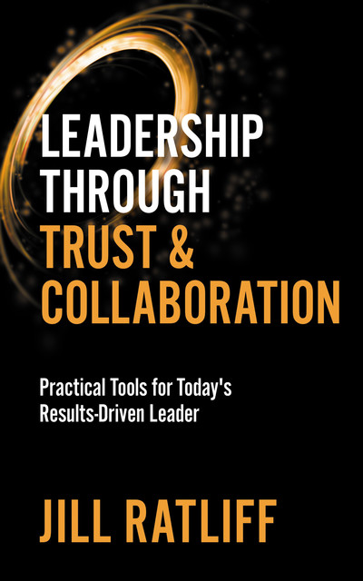 Leadership Through Trust & Collaboration, Jill Ratliff