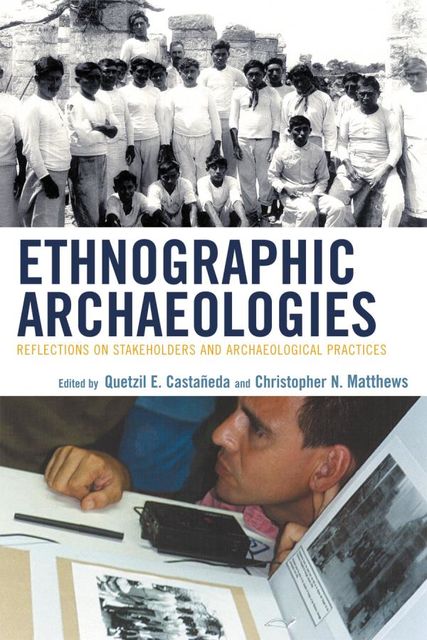Ethnographic Archaeologies, Quetzil E. Castañeda