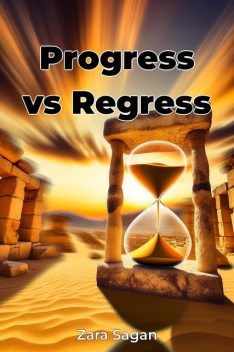 Progress vs Regress, Zara Sagan