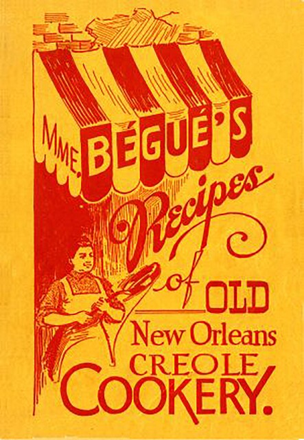Mme. Bégué's Recipes of Old New Orleans Creole Cookery, Poppy Tooker, Elizabeth Kettenring Dutrey Begue