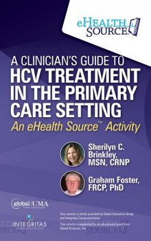 A Clinician’s Guide to HCV Treatment in the Primary Care Setting, MSN, FRCP, CRNP, Graham Foster, Sherilyn Brinkley