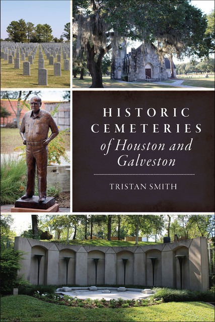 Historic Cemeteries of Houston and Galveston, Tristan Smith