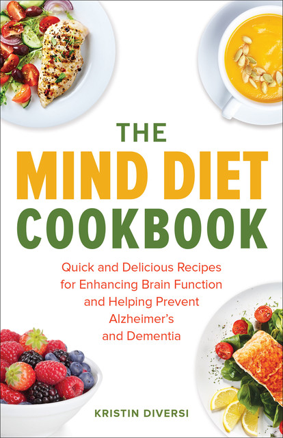 The MIND Diet Cookbook, Kristin Diversi