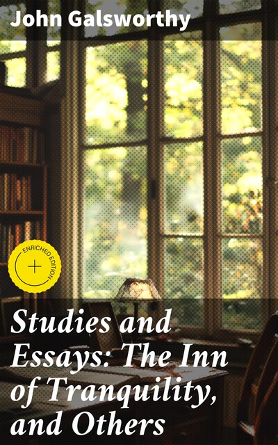 Studies and Essays: The Inn of Tranquility, and Others, John Galsworthy