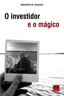 O investidor e o mágico, Mauricio Nahas