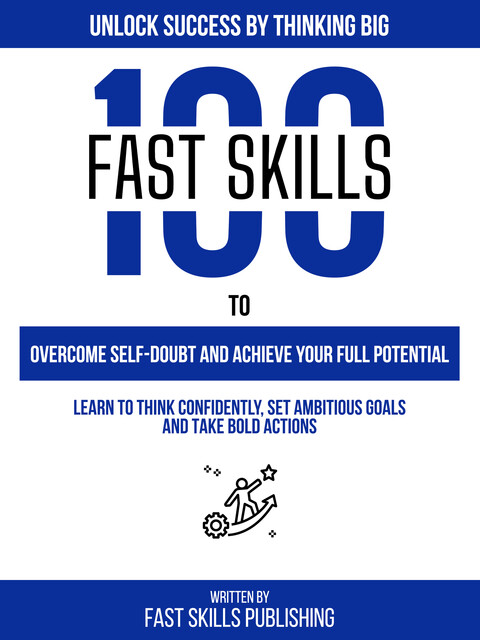 Unlock Success By Thinking Big, Fast Skills Publishing