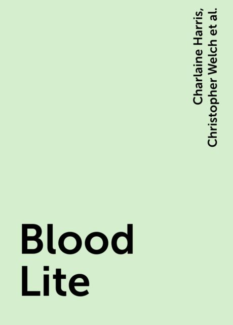 Blood Lite, Charlaine Harris, Jim Butcher, Sherrilyn Kenyon, Kelley Armstrong, F.Paul Wilson, Jeff Strand, J.A.Konrath, Nancy Kilpatrick, Mike Resnick, Joe R. Lansdale, Nancy Holder, Sharyn McCrumb, Steven Savile, D.L.Snell, Eric Stone, Christopher Welch, Don D'Ammassa, Janet Berliner, Lucien Soulban, Marc Onspaugh, Matt Venne, Will Ludwigsen