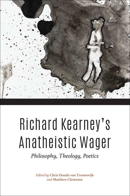 Richard Kearney’s Anatheistic Wager, Chris Doude van Troostwijk, Matthew Clemente