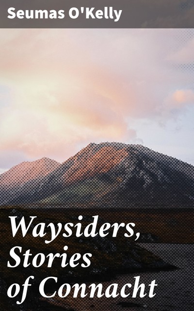 Waysiders, Stories of Connacht, Seumas O'Kelly