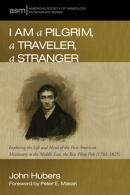 I Am a Pilgrim, a Traveler, a Stranger, John Hubers