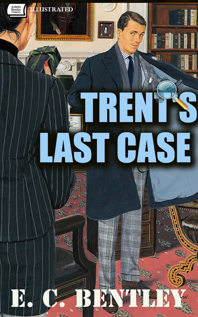 Trent's Last Case. Illustrated, E.C.Bentley