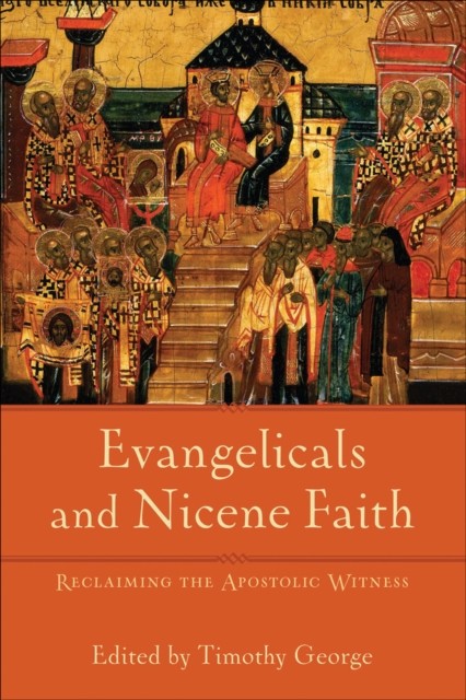 Evangelicals and Nicene Faith (Beeson Divinity Studies), Timothy George, ed.