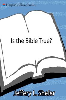 Is the Bible True, Jeffery L. Sheler
