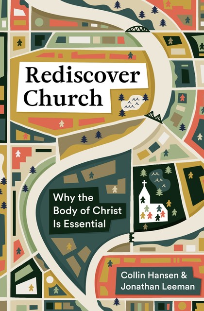 Rediscover Church, Collin Hansen, Jonathan Leeman