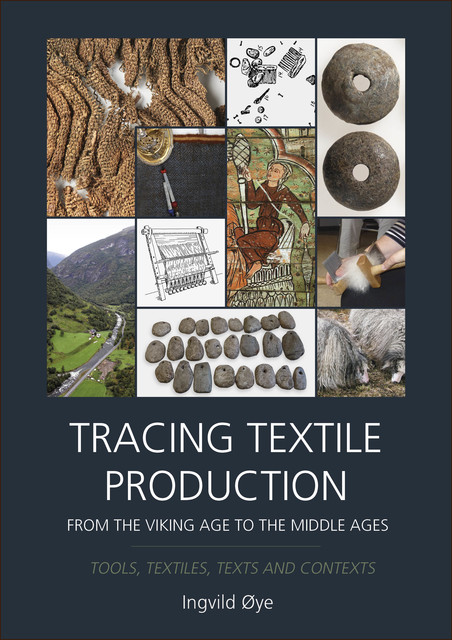 Tracing Textile Production from the Viking Age to the Middle Ages, Ingvild Øye