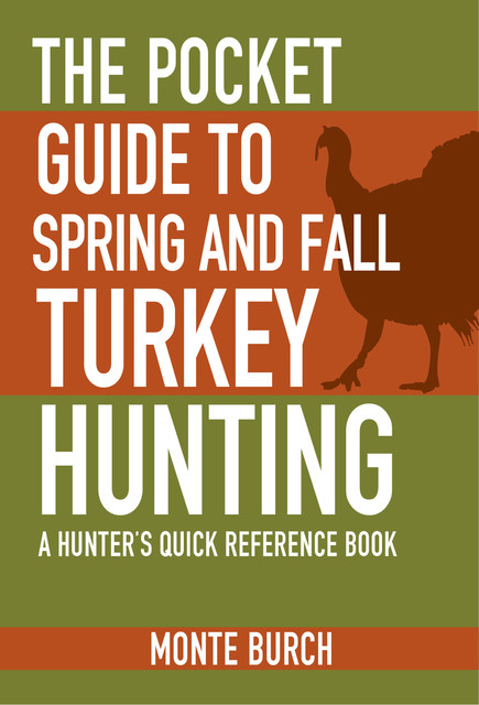 The Pocket Guide to Spring and Fall Turkey Hunting, Monte Burch