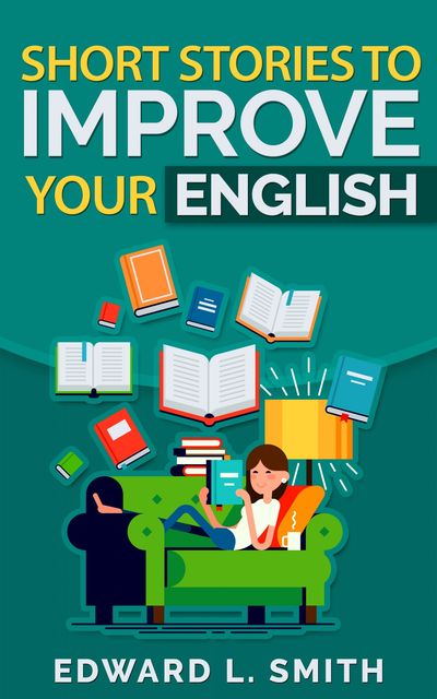 Short Stories to Improve Your English, Edward L. Smith