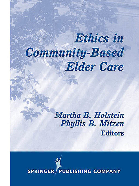 Ethics in Community-Based Elder Care, Martha Holstein