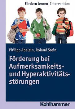 Förderung bei Aufmerksamkeits- und Hyperaktivitätsstörungen, Roland Stein, Philipp Abelein
