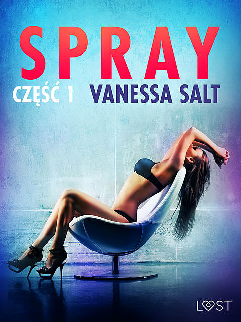 Spray: część 1 – opowiadanie erotyczne, Vanessa Salt