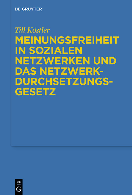 Meinungsfreiheit in sozialen Netzwerken und das Netzwerkdurchsetzungsgesetz, Till Köstler