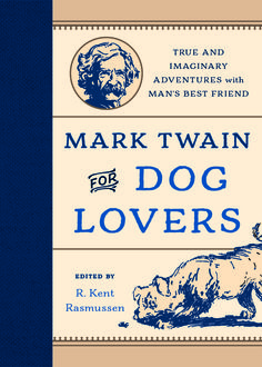 Mark Twain for Dog Lovers, R. Kent Rasmussen