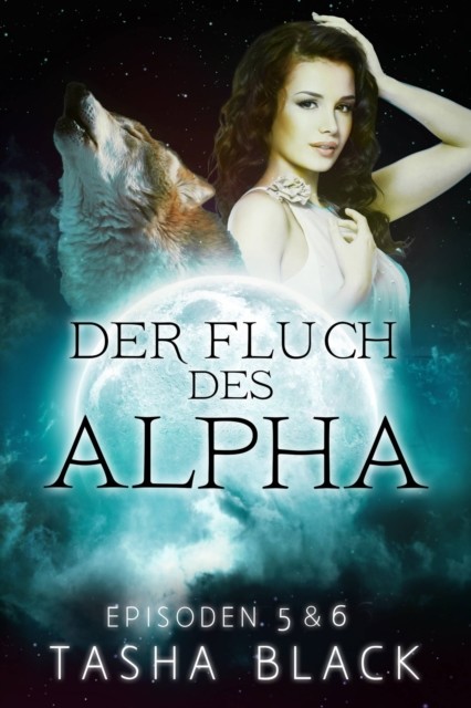 Der Fluch des Alphas, Teil 5 und 6, Tasha Black