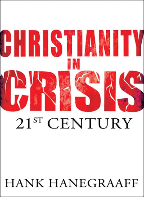 Christianity In Crisis: The 21st Century, Hank Hanegraaff