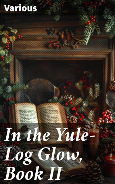 In the Yule-Log Glow, Book II, Various