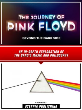 The Journey Of Pink Floyd – Beyond The Dark Side, Eternia Publishing