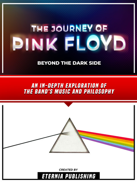 The Journey Of Pink Floyd – Beyond The Dark Side, Eternia Publishing