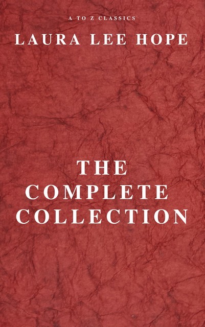 LAURA LEE HOPE: THE COMPLETE COLLECTION, Laura Lee Hope, A to Z Classics