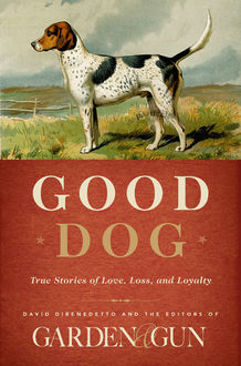 Good Dog, David DiBenedetto, Editors of Garden, Gun