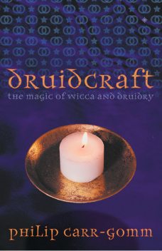 Druidcraft: The Magic of Wicca and Druidry, Philip Carr-Gomm