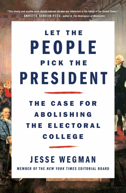 Let the People Pick the President, Jesse Wegman