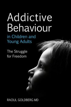 Addictive Behaviour in Children and Young Adults, Raoul Goldberg