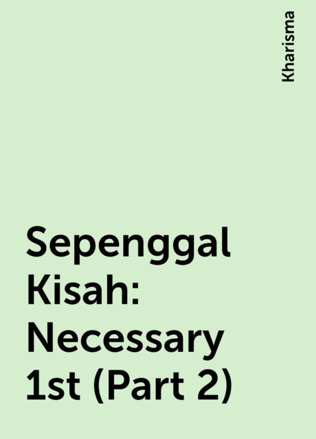 Sepenggal Kisah: Necessary 1st (Part 2), Kharisma