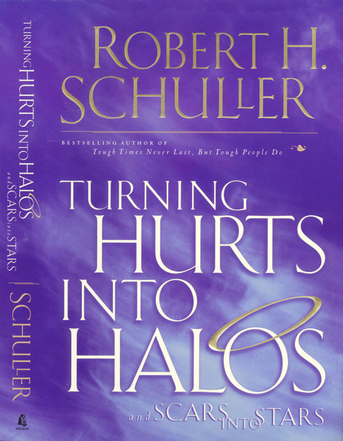 Turning Hurts Into Halos, Robert H. Schuller