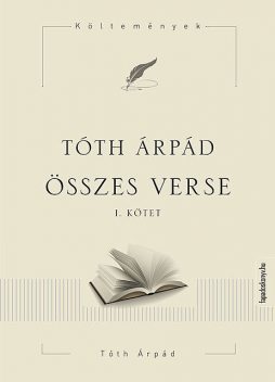 Tóth Árpád összes verse I, Tóth Árpád