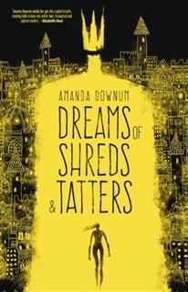 Dreams of Shreds and Tatters, Amanda Downum