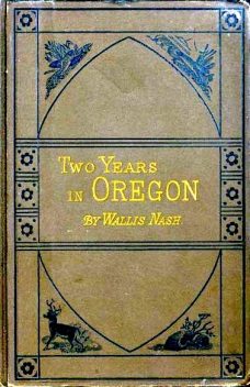 Two Years in Oregon, Wallis Nash