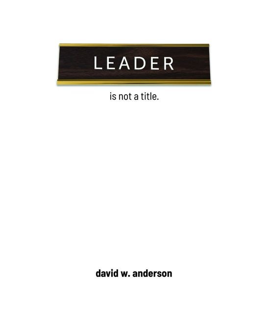 Leader Is Not A Title, David Anderson