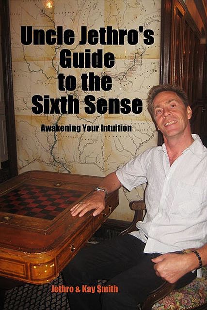 Uncle Jethro's Guide to the Sixth Sense, Kay Smith, Jethro Smith