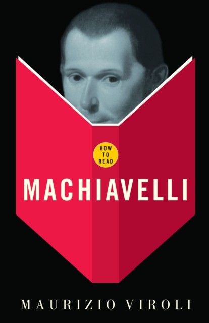 How To Read Machiavelli, Maurizio Viroli