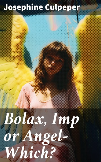 Bolax, Imp or Angel—Which, Josephine Culpeper