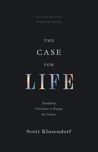 The Case for Life (Second edition), Scott Klusendorf